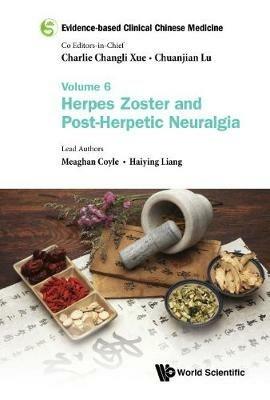 Evidence-based Clinical Chinese Medicine - Volume 6: Herpes Zoster And Post-herpetic Neuralgia - Meaghan Coyle,Haiying Liang - cover