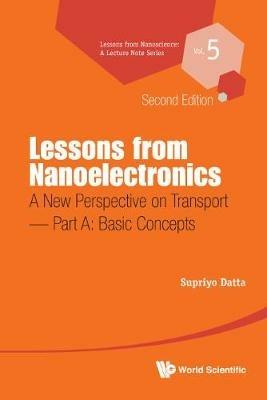 Lessons From Nanoelectronics: A New Perspective On Transport - Part A: Basic Concepts - Supriyo Datta - cover