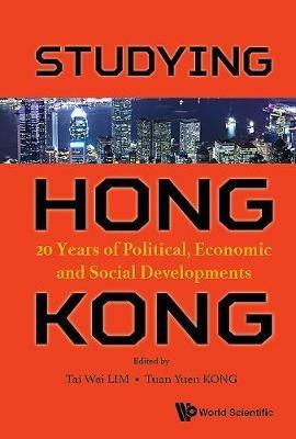 Studying Hong Kong: 20 Years Of Political, Economic And Social Developments - cover
