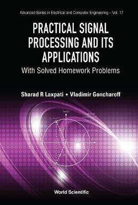 Practical Signal Processing And Its Applications: With Solved Homework Problems - Sharad R Laxpati,Vladimir Goncharoff - cover