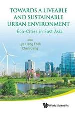 Towards A Liveable And Sustainable Urban Environment: Eco-cities In East Asia