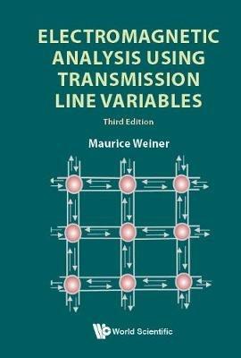 Electromagnetic Analysis Using Transmission Line Variables (Third Edition) - Maurice Weiner - cover