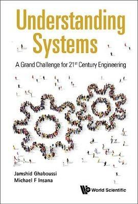 Understanding Systems: A Grand Challenge For 21st Century Engineering - Jamshid Ghaboussi,Michael F Insana - cover