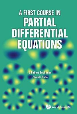 First Course In Partial Differential Equations, A - J Robert Buchanan,Zhoude Shao - cover