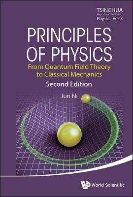 Principles Of Physics: From Quantum Field Theory To Classical Mechanics - Jun Ni - cover