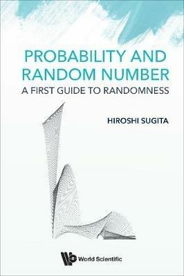 Probability And Random Number: A First Guide To Randomness - Hiroshi Sugita - cover