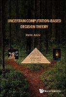 Uncertain Computation-based Decision Theory - Rafik Aziz Aliev - cover
