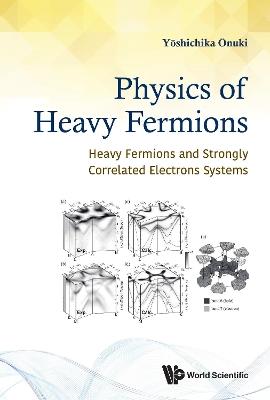 Physics Of Heavy Fermions: Heavy Fermions And Strongly Correlated Electrons Systems - Yoshichika Onuki - cover