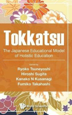 Tokkatsu: The Japanese Educational Model Of Holistic Education - cover