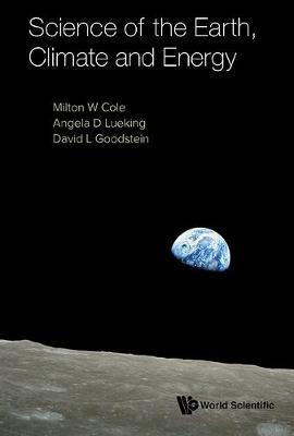 Science Of The Earth, Climate And Energy - Milton W Cole,Angela D Lueking,David L Goodstein - cover