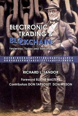 Electronic Trading And Blockchain: Yesterday, Today And Tomorrow - Richard L Sandor - cover