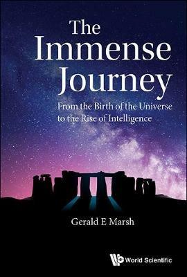 Immense Journey, The: From The Birth Of The Universe To The Rise Of Intelligence - Gerald E Marsh - cover