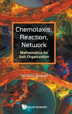 Chemotaxis, Reaction, Network: Mathematics For Self-organization - Takashi Suzuki - cover