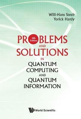 Problems And Solutions In Quantum Computing And Quantum Information (4th Edition) - Willi-hans Steeb,Yorick Hardy - cover
