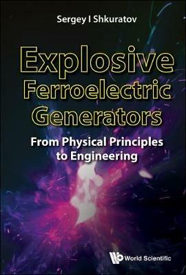 Explosive Ferroelectric Generators: From Physical Principles To Engineering - Sergey I Shkuratov - cover