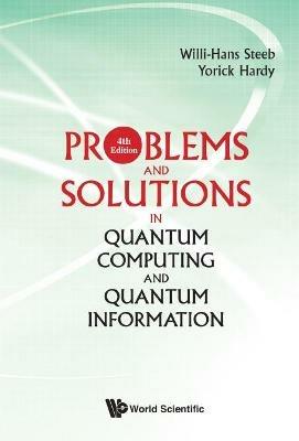 Problems And Solutions In Quantum Computing And Quantum Information (4th Edition) - Willi-Hans Steeb,Yorick Hardy - cover