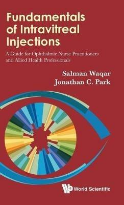 Fundamentals Of Intravitreal Injections: A Guide For Ophthalmic Nurse Practitioners And Allied Health Professionals - Salman Waqar,Jonathan C Park - cover