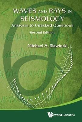 Waves And Rays In Seismology: Answers To Unasked Questions - Michael A Slawinski - cover