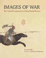 Images of War: The Cultural Construction of Qing Martial Prowess