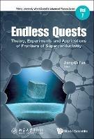 Endless Quests: Theory, Experiments And Applications Of Frontiers Of Superconductivity - cover