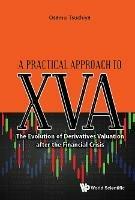 Practical Approach To Xva, A: The Evolution Of Derivatives Valuation After The Financial Crisis
