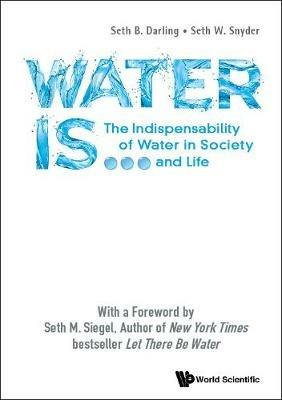 Water Is...: The Indispensability Of Water In Society And Life - Seth B Darling,Seth W Snyder - cover