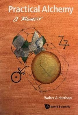 Practical Alchemy: A Memoir - Walter A Harrison - cover