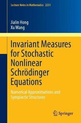Invariant Measures for Stochastic Nonlinear Schrödinger Equations: Numerical Approximations and Symplectic Structures - Jialin Hong,Xu Wang - cover
