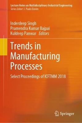 Trends in Manufacturing Processes: Select Proceedings of ICFTMM 2018 - cover