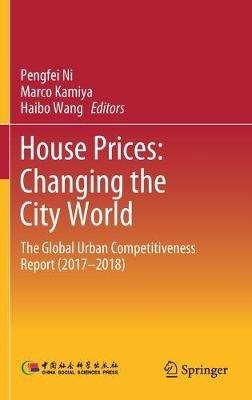 House Prices: Changing the City World: The Global Urban Competitiveness Report (2017–2018) - cover