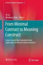 From Minimal Contrast to Meaning Construct: Corpus-based, Near Synonym Driven Approaches to Chinese Lexical Semantics