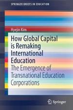 How Global Capital is Remaking International Education: The Emergence of Transnational Education Corporations