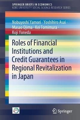 Roles of Financial Institutions and Credit Guarantees in Regional Revitalization in Japan - Nobuyoshi Yamori,Yoshihiro Asai,Masao Ojima - cover