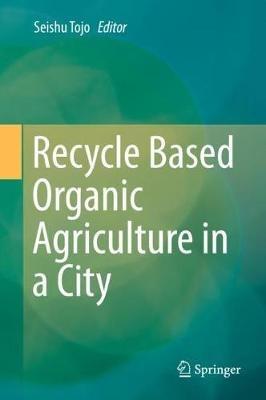 Recycle Based Organic Agriculture in a City - cover