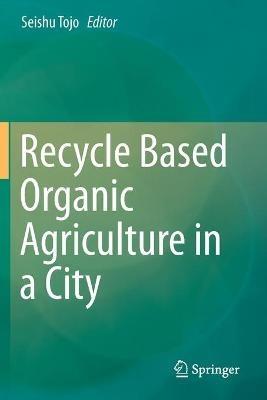Recycle Based Organic Agriculture in a City - cover