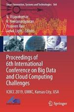 Proceedings of 6th International Conference on Big Data and Cloud Computing Challenges: ICBCC 2019, UMKC, Kansas City, USA