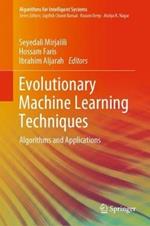 Evolutionary Machine Learning Techniques: Algorithms and Applications