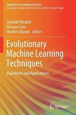 Evolutionary Machine Learning Techniques: Algorithms and Applications