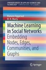 Machine Learning in Social Networks: Embedding Nodes, Edges, Communities, and Graphs