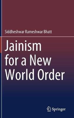 Jainism for a New World Order - Siddheshwar Rameshwar Bhatt - cover
