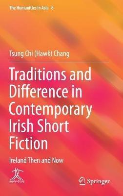 Traditions and Difference in Contemporary Irish Short Fiction: Ireland Then and Now - Tsung Chi (Hawk) Chang - cover