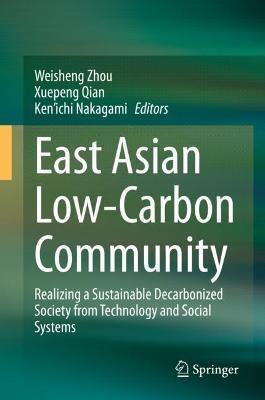East Asian Low-Carbon Community: Realizing a Sustainable Decarbonized Society from Technology and Social Systems - cover