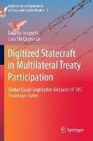 Digitized Statecraft in Multilateral Treaty Participation: Global Quasi-Legislative Behavior of 193 Sovereign States - Takashi Inoguchi,Lien Thi Quynh Le - cover