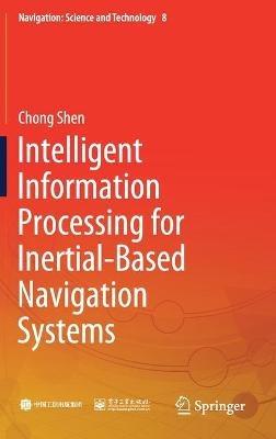 Intelligent Information Processing for Inertial-Based Navigation Systems - Chong Shen - cover