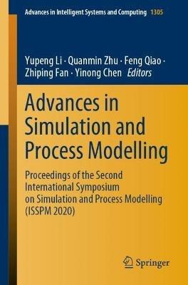 Advances in Simulation and Process Modelling: Proceedings of the Second International Symposium on Simulation and Process Modelling (ISSPM 2020) - cover