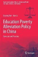 Education Poverty Alleviation Policy in China: Concept and Practice - Eryong Xue,Jian Li - cover