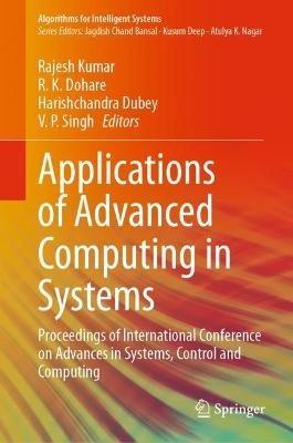 Applications of Advanced Computing in Systems: Proceedings of International Conference on Advances in Systems, Control and Computing - cover
