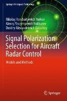 Signal Polarization Selection for Aircraft Radar Control: Models and Methods - Nikolay Kondratyevich Yurkov,Alexey Yevgenyevich Bukharov,Dmitry Alexandrovich Zatuchny - cover