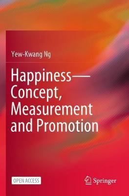 Happiness-Concept, Measurement and Promotion - Yew-Kwang Ng - cover