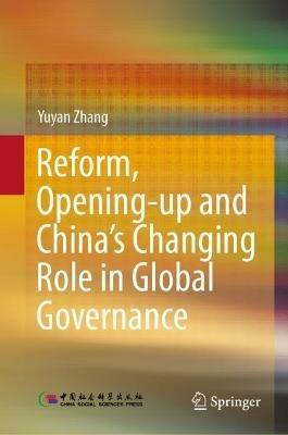 Reform, Opening-up and China's Changing Role in Global Governance - Yuyan Zhang - cover